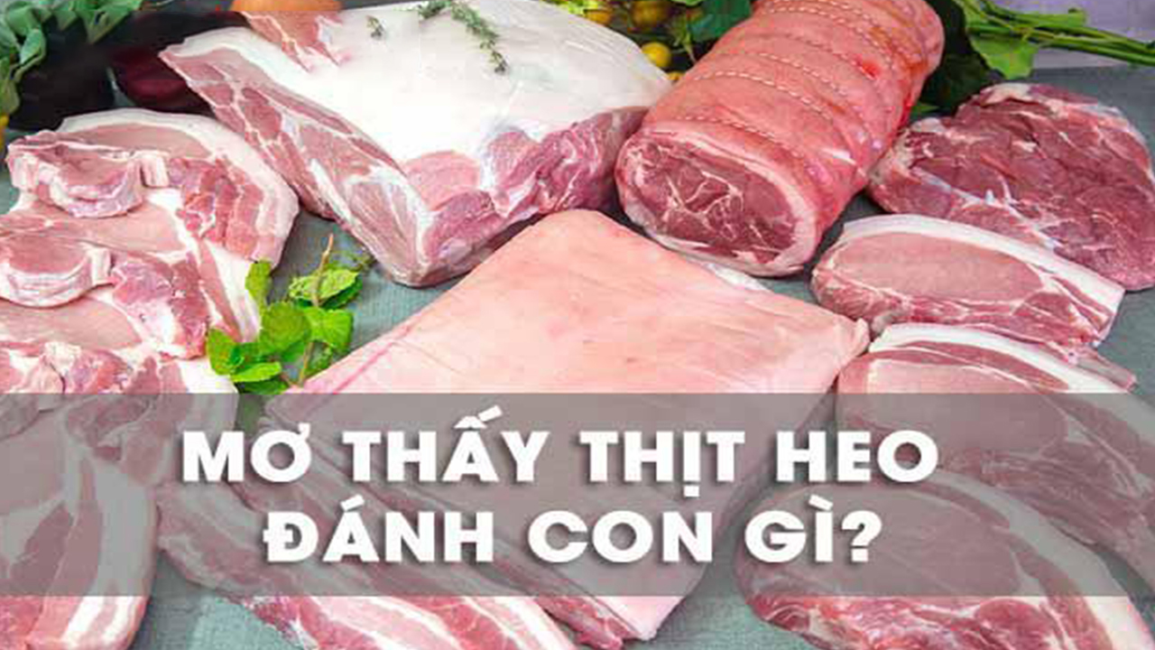 Mơ thấy thịt heo đánh số gì?